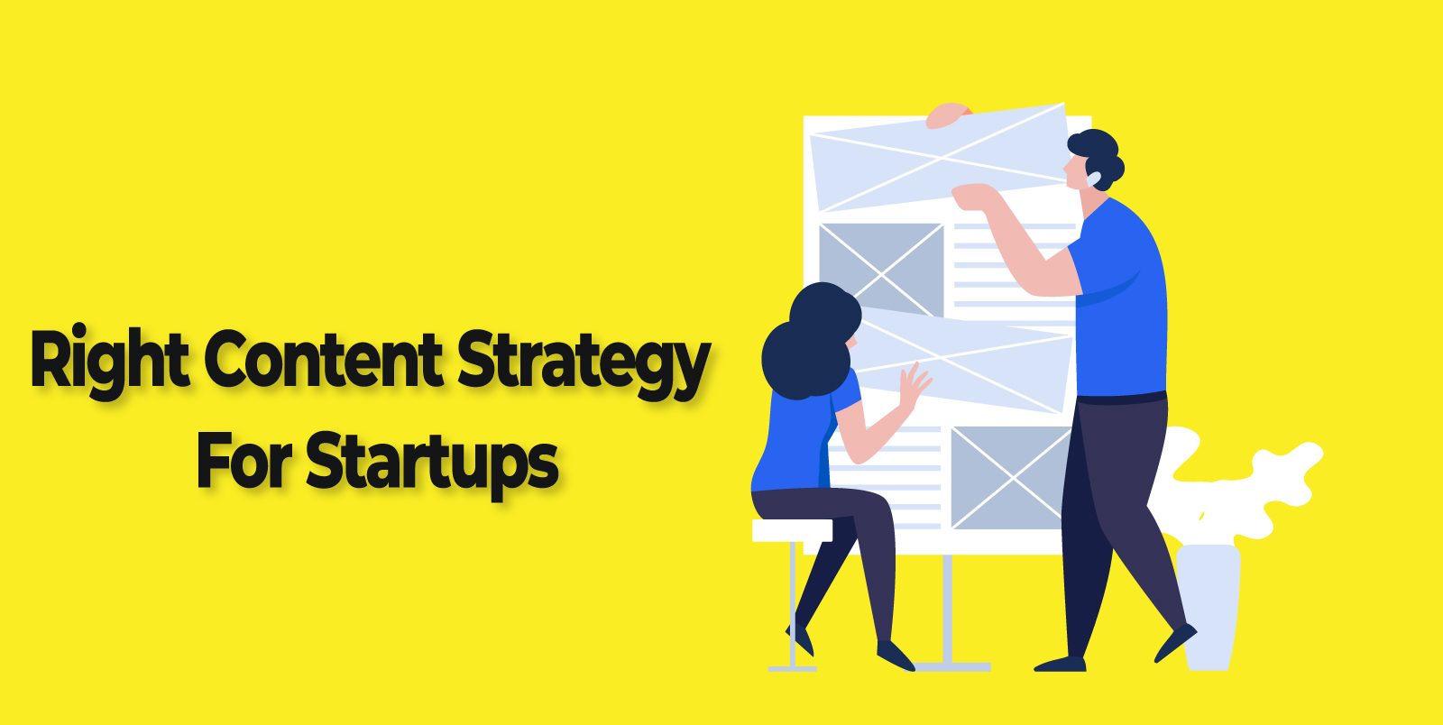 Right Content Strategy For Startups- A Step-By-Step Guide